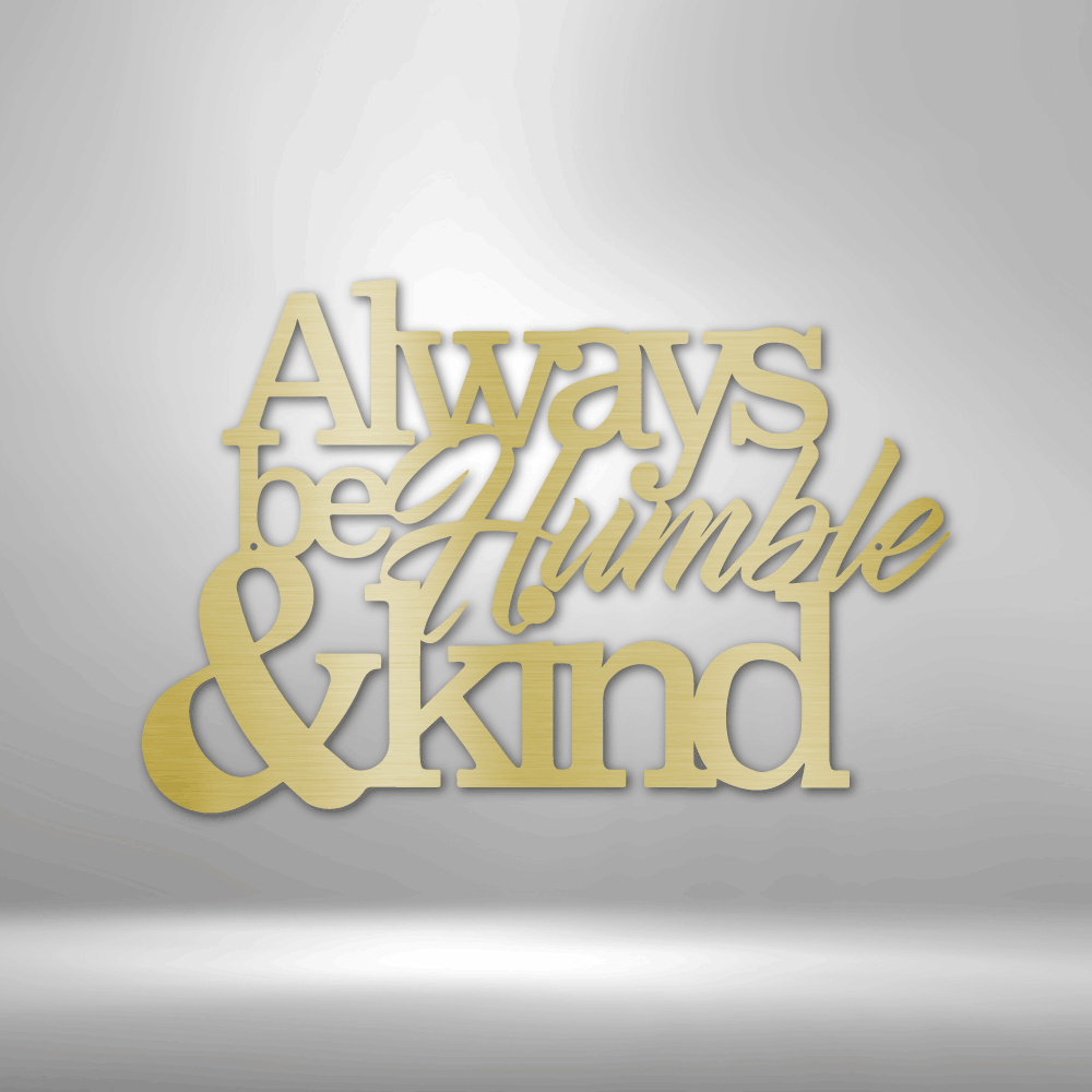 Humble and Kind - Steel Sign - Gold / 12" - Custom - HomeRelaxOfficial